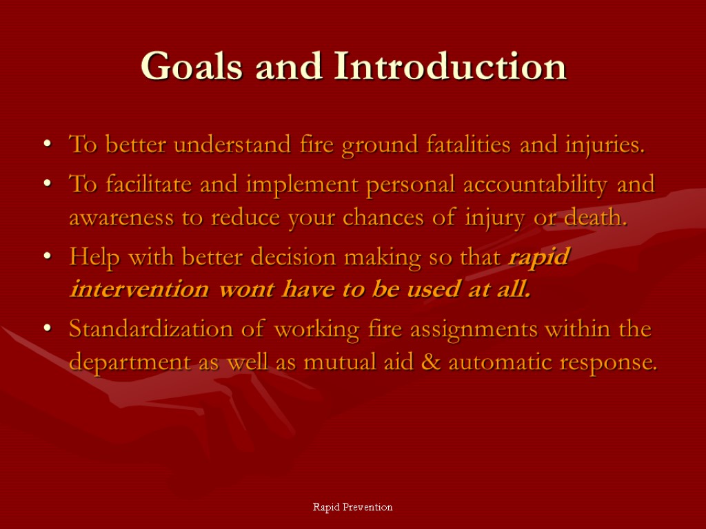 Rapid Prevention Goals and Introduction To better understand fire ground fatalities and injuries. To